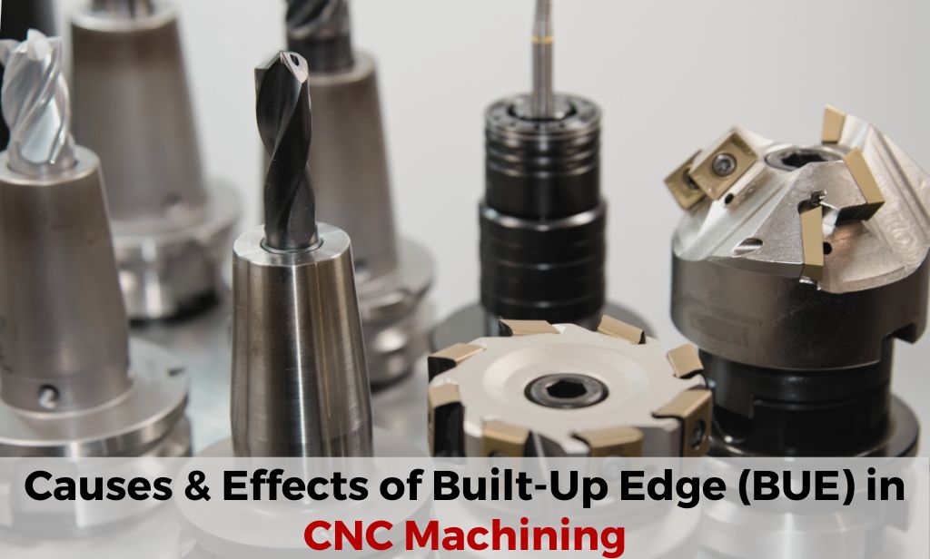 What Are The Causes & Effects of Built-Up Edge (BUE) in CNC Machining