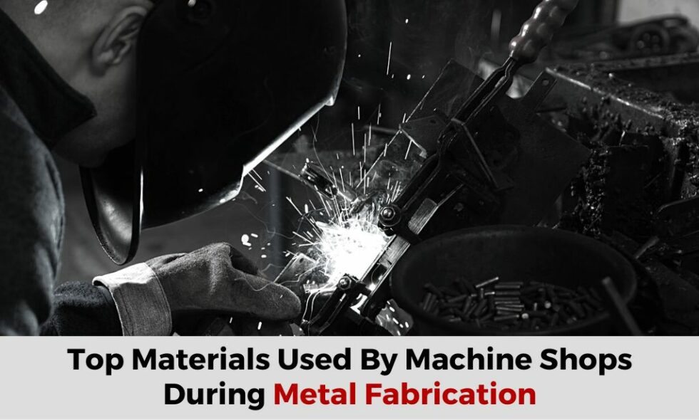 Top Materials Used By Machine Shops During Metal Fabrication