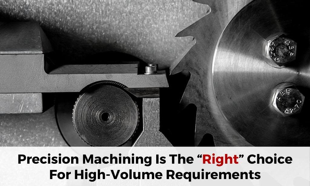 Why Precision Machining Is The Right Choice For High-Volume Requirements
