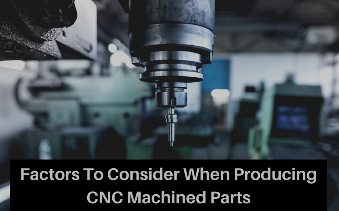 7 Factors To Consider When Producing CNC Machined Parts