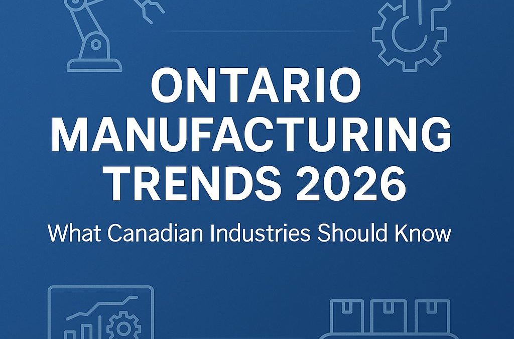 Ontario Manufacturing Trends 2026 What Canadian Industries Should Know